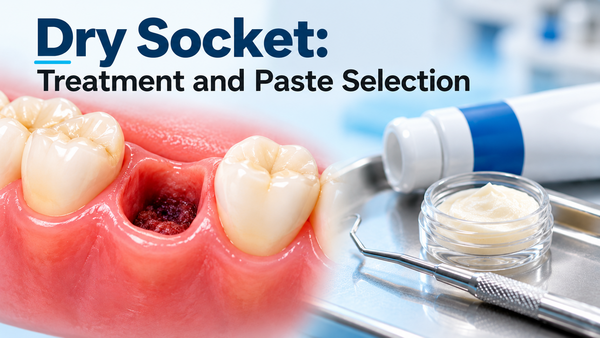 Dry Socket: Treatment and Paste Selection 